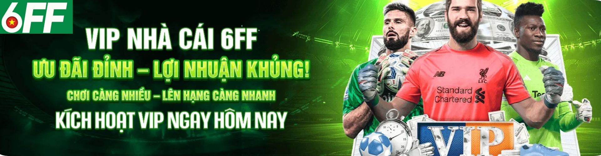 6FF 1 Nhà cái 6FF hàng ngàn ưu đãi hấp dẫn