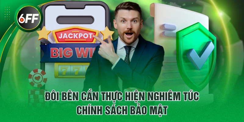 Đôi bên cần thực hiện nghiêm túc chính sách bảo mật