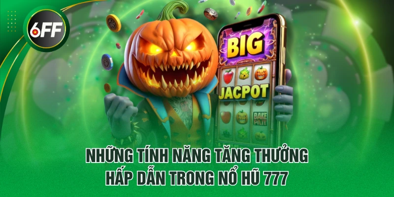 Những tính năng tăng thưởng hấp dẫn trong Nổ Hũ 777
